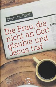 Die Frau, die nicht an Gott glaubte und Jesus traf